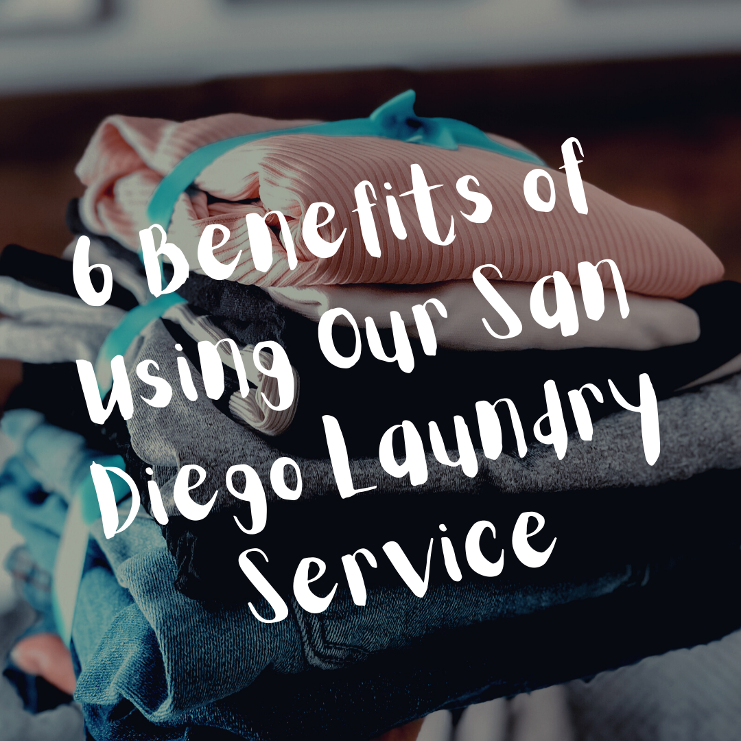 6 Benefits of Using Our San Diego Laundry Service