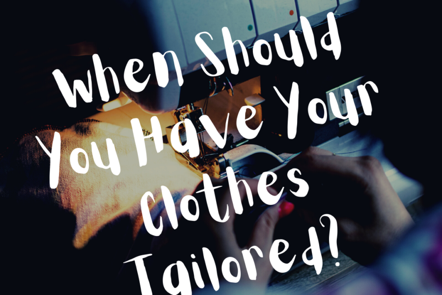 When Should You Have Your Clothes Tailored?
