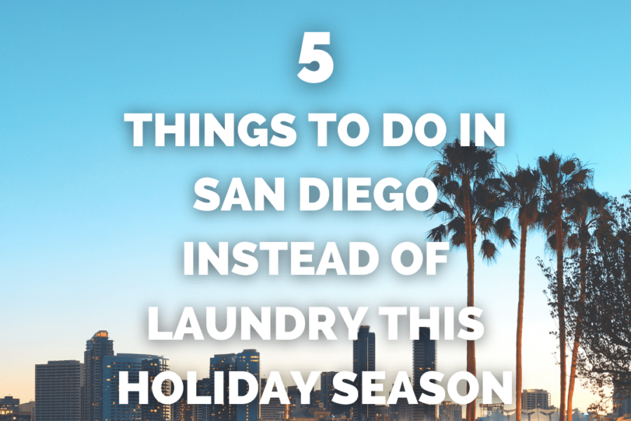 5 Things To Do in San Diego Instead of Laundry This Holiday Season